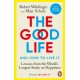 The Good Life: Lessons from the World's Longest Study on Happiness