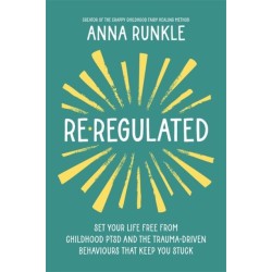 Re-Regulated: Set Your Life Free from Childhood PTSD and the Trauma-Driven Behaviours That Keep You Stuck