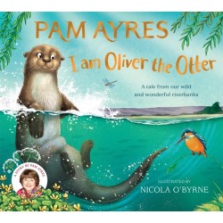 I am Oliver the Otter: A Tale from our Wild and Wonderful Riverbanks