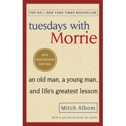 Tuesdays With Morrie: An old man, a young man, and life's greatest lesson