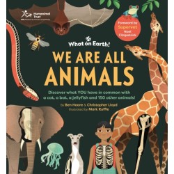 We are All Animals: Discover what YOU have in common with a cat, a bat, a jellyfish and 150 other animals!