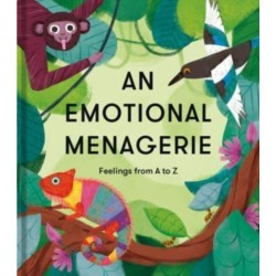 An Emotional Menagerie: Feelings from A-Z