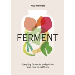 FERMENT: A Cookbook. Simple ferments and pickles, and how to eat them