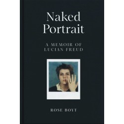 Naked Portrait: A Memoir of my Father Lucian Freud