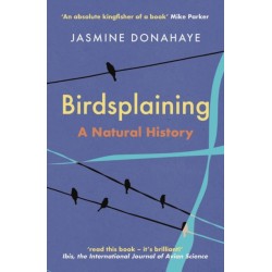 Birdsplaining: A Natural History