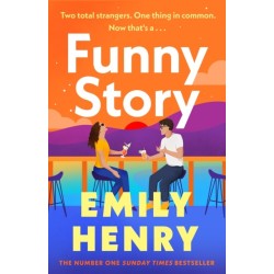Funny Story: A shimmering, joyful new novel about a pair of opposites with the wrong thing in common, from -1 New York Times and Sunday Times bestselling author Emily Henry