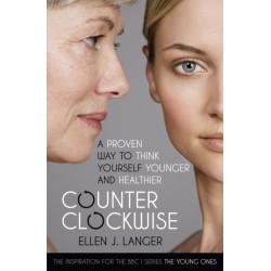 Counterclockwise: A Proven Way to Think Yourself Younger and Healthier