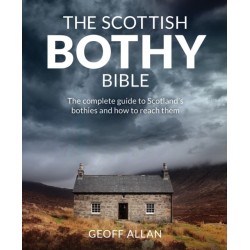 The Scottish Bothy Bible: The Complete Guide to Scotland's Bothies and How to Reach Them
