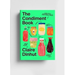 The Condiment Book: A Brilliantly Flavourful Guide to Food's Unsung Heroes