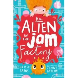 An Alien in the Jam Factory: Illustrated, funny adventure series about a young inventor with cerebral palsy and his secret alien sidekick, for ages 7, 8, 9