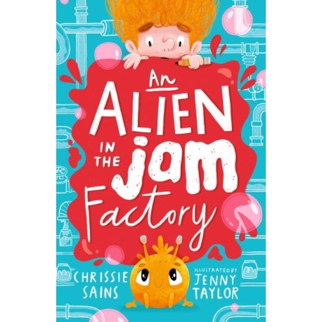An Alien in the Jam Factory: Illustrated, funny adventure series about a young inventor with cerebral palsy and his secret alien sidekick, for ages 7, 8, 9