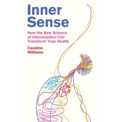 Inner Sense: How the New Science of Interoception Can Transform Your Health