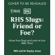 RHS Slugs: Friend or Foe?: Know Your Slugs and Learn to Live With Them