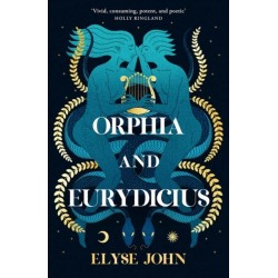 Orphia And Eurydicius: A beautiful compelling story of love and creativity to inspire readers of Jennifer Saint, Madeline Miller and Natalie Haynes