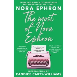 The Most of Nora Ephron: The ultimate anthology of essays, articles and extracts from her greatest work, with a foreword by Candice Carty-Williams