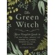 The Green Witch: Your Complete Guide to the Natural Magic of Herbs, Flowers, Essential Oils, and More
