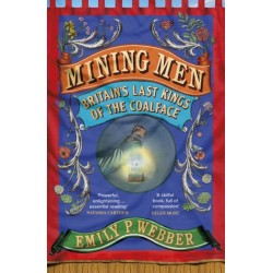 Mining Men: Britain’s Last Kings of the Coalface