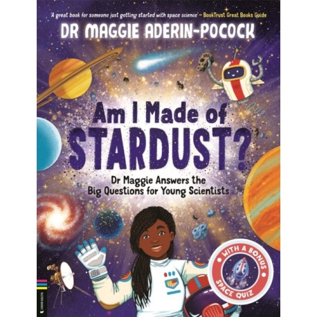 Am I Made of Stardust?: Dr Maggie Answers the Big Questions for Young Scientists (Winner of the Royal Society Young People’s Book Prize 2023)