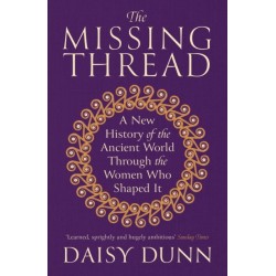 The Missing Thread: A New History of the Ancient World Through the Women Who Shaped It