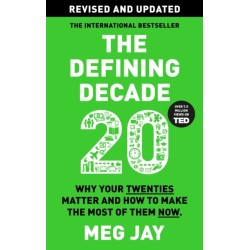 The Defining Decade: Why Your Twenties Matter and How to Make the Most of Them Now