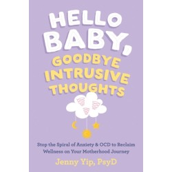 Hello Baby, Goodbye Intrusive Thoughts: Stop the Spiral of Anxiety and OCD to Reclaim Wellness on Your Motherhood Journey