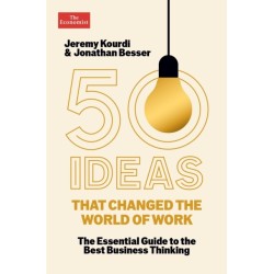 50 Ideas that Changed the World of Work: The Essential Guide to the Best Business Thinking