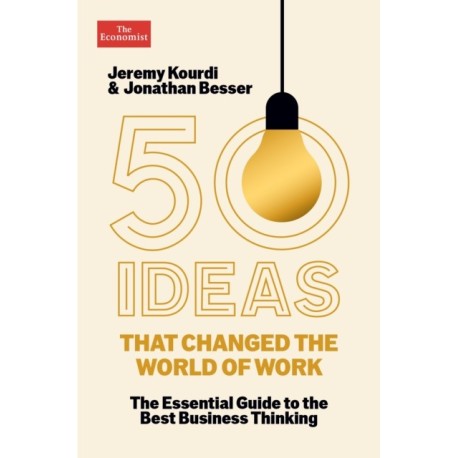 50 Ideas that Changed the World of Work: The Essential Guide to the Best Business Thinking