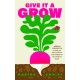 Give it a Grow: Simple Projects to Nurture Food, Flowers and Wildlife in any Outdoor Space
