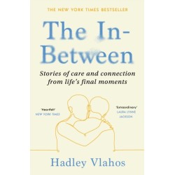 The In-Between: Stories of Care and Connection in Life’s Final Moments