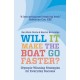 Will It Make The Boat Go Faster?: Olympic-winning Strategies for Everyday Success - Second Edition