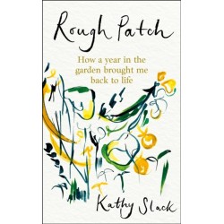 Rough Patch: How a Year in the Garden Brought Me Back to Life
