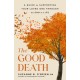 The Good Death: A Guide for Supporting Your Loved One through the End of Life