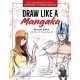 Draw Like a Mangaka: The Complete Beginner's Guide to Learning to Draw Manga