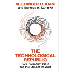The Technological Republic: Hard Power, Soft Belief, and the Future of the West