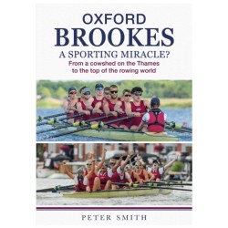 Oxford Brookes A Sporting Miracle?: From a cowshed on the Thames to the top of the rowing world