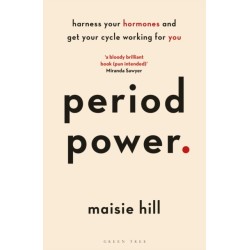 Period Power: Harness Your Hormones and Get Your Cycle Working For You