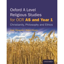 Oxford A Level Religious Studies for OCR: AS and Year 1 Student Book: Christianity, Philosophy and Ethics