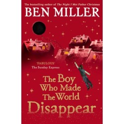 The Boy Who Made the World Disappear: an epic time-travel adventure from the author of smash hit Fairytale