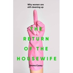 The Return of the Housewife: Why Women are Still Cleaning Up