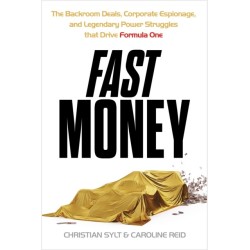 Fast Money: The Backroom Deals, Corporate Espionage, and Legendary Power Struggles that Drive Formula One