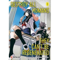 Destroy All Humans. They Can't Be Regenerated. A Magic: The Gathering Manga, Vol. 1: Limited edition Magic: The Gathering card included in first printing!