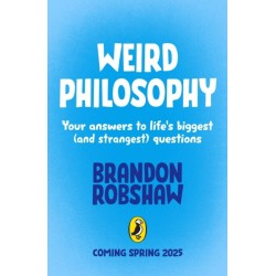 Weird Philosophy: Your answers to life’s biggest (and strangest) questions