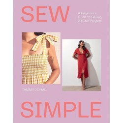 Sew Simple: A Beginner’s Guide to Sewing 20 Chic Projects