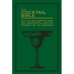 The Cocktail Bible: An A-Z of two hundred classic and contemporary cocktail recipes, with anecdotes for the curious and tips and techniques for the adventurous