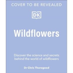 Wildflowers: Discover the Science and Secrets Behind the World of Wildflowers