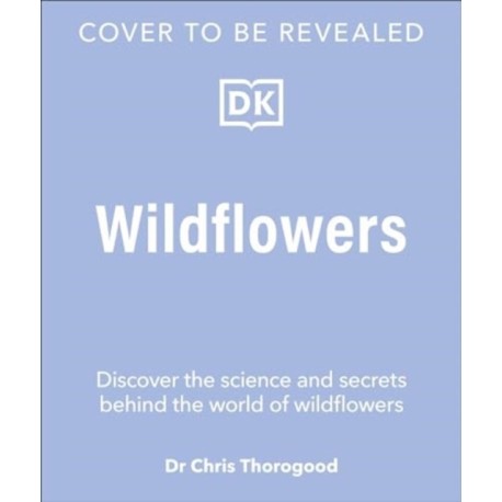Wildflowers: Discover the Science and Secrets Behind the World of Wildflowers