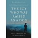 The Boy Who Was Raised as a Dog, 3rd Edition: And Other Stories from a Child Psychiatrist's Notebook--What Traumatized Children Can Teach Us About Loss, Love, and Healing