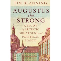 Augustus The Strong: A Study in Artistic Greatness and Political Fiasco