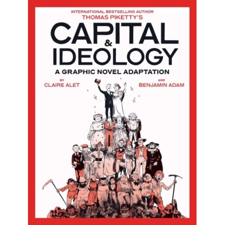 Capital & Ideology: A Graphic Novel Adaptation: Based on the book by Thomas Piketty, the bestselling author of Capital in the 21st Century and Capital and Ideology