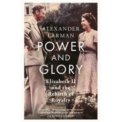 Power and Glory - As seen on Channel 4’s Edward vs George: Elizabeth II and the Rebirth of Royalty